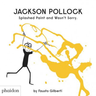 Книга Jackson Pollock Splashed Paint And Wasn't Sorry. Fausto Gilberti