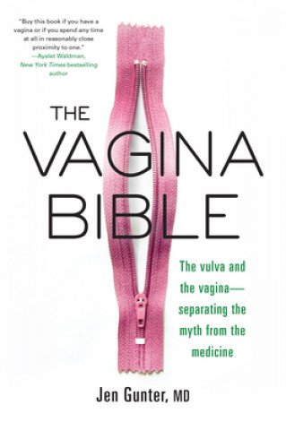 Carte The Vagina Bible: The Vulva and the Vagina: Separating the Myth from the Medicine Jennifer Gunter