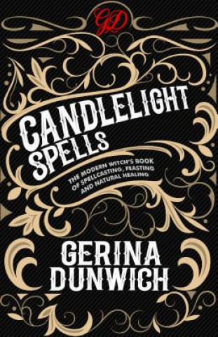 Kniha Candlelight Spells: The Modern Witch's Book of Spellcasting, Feasting, and Natural Healing Gerina Dunwich