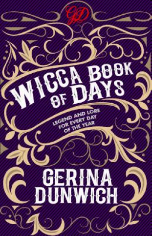 Kniha The Wicca Book of Days: Legend and Lore for Every Day of the Year Gerina Dunwich