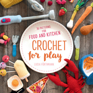Книга Crochet for Play Lucia Forthmann