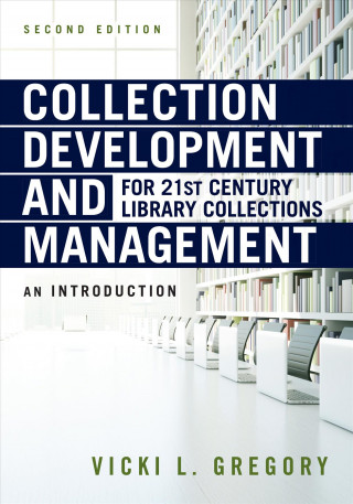 Könyv Collection Development and Management for 21st Century Library Collections Vicki L. Gregory