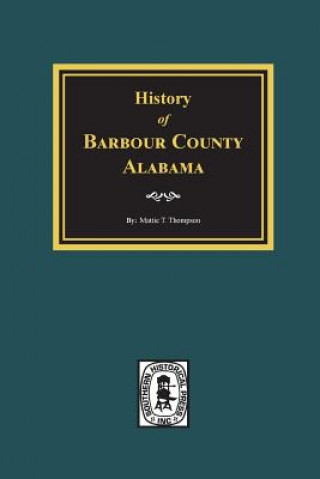 Knjiga History of Barbour County, Alabama Mattie T Thompson