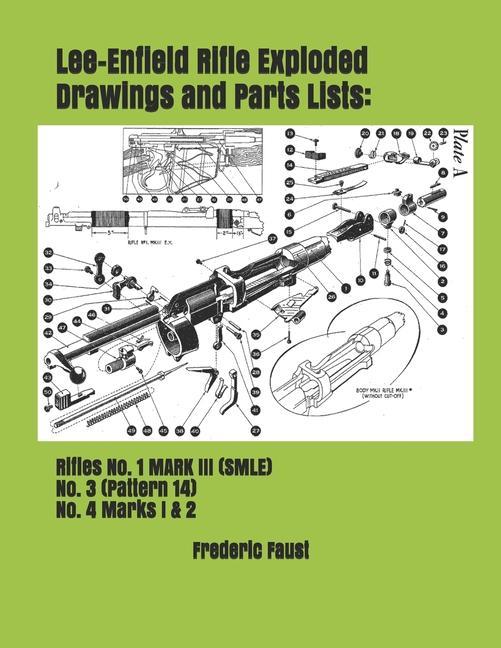 Carte Lee-Enfield Rifle Exploded Drawings and Parts Lists: Rifles No. 1 MARK III (SMLE) - No. 3 (Pattern 14) - No. 4 Marks I & 2 Frederic Faust