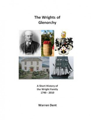 Kniha The Wrights of Glenorchy: 1740 - 2010 Warren Dent