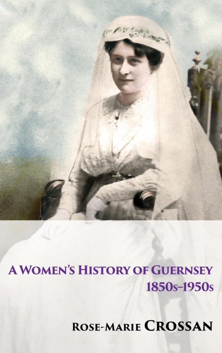 Kniha Women's History of Guernsey, 1850s-1950s Rose-Marie Crossan