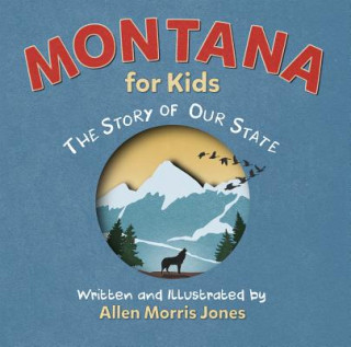 Carte Montana for Kids: The Story of Our State Allen M Jones