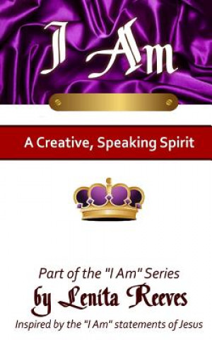 Kniha I Am A Creative, Speaking Spirit: Volume 2 of the I Know Who I Am Series Lenita Reeves