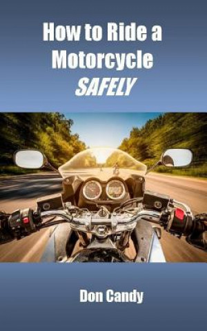 Kniha How to Ride a Motorcycle Safely Don Candy