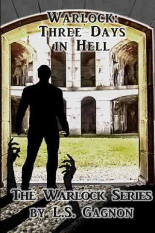 Kniha Warlock: Three Days in Hell: The Warlock Series L S Gagnon