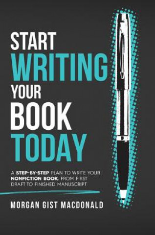 Könyv Start Writing Your Book Today Morgan Gist MacDonald