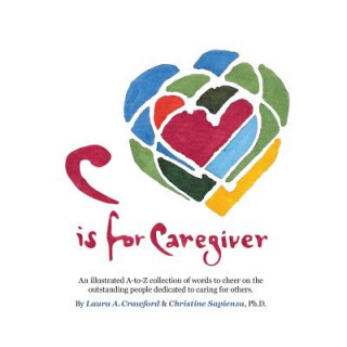 Książka C Is for Caregiver: An Illustrated A-To-Z Collection of Words to Cheer on the Outstanding People Dedicated to Caring for Others. Christine Sapienza