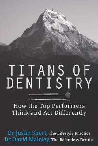 Knjiga Titans of Dentistry: How the top performers think and act differently Dr Justin Short