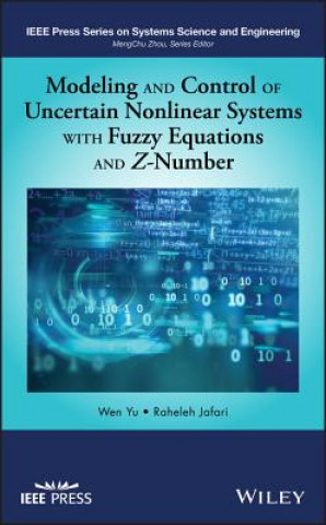 Kniha Modeling and Control of Uncertain Nonlinear Systems with Fuzzy Equations and Z-Number Wen Yu