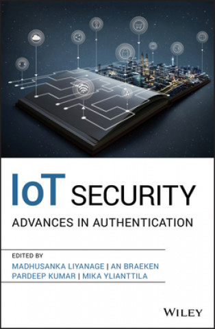 Knjiga IoT Security - Advances in Authentication Madhusanka Liyanage