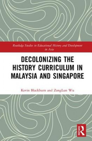 Kniha Decolonizing the History Curriculum in Malaysia and Singapore Blackburn