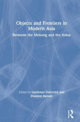 Buch Objects and Frontiers in Modern Asia Lipokmar Dzüvichü