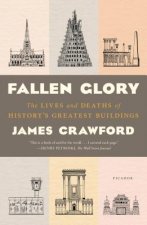 Carte Fallen Glory: The Lives and Deaths of History's Greatest Buildings James Crawford