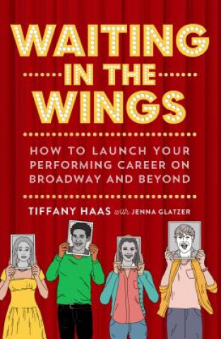 Kniha Waiting in the Wings: How to Launch Your Performing Career on Broadway and Beyond Jenna Glatzer