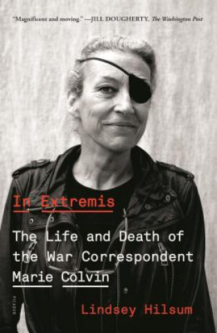 Book In Extremis: The Life and Death of the War Correspondent Marie Colvin Lindsey Hilsum