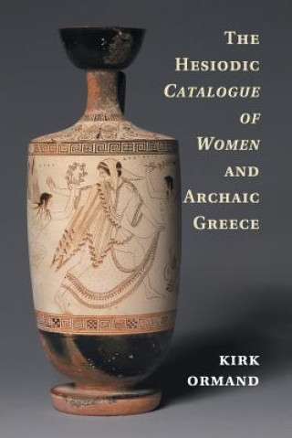 Carte Hesiodic Catalogue of Women and Archaic Greece ORMAND  KIRK