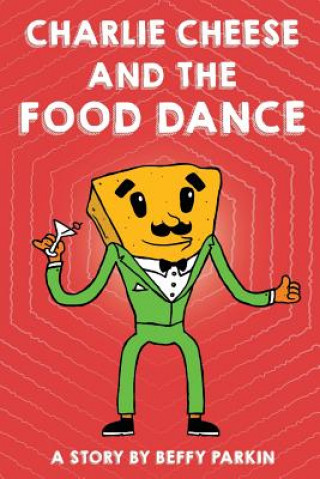 Книга Charlie Cheese And The Food Dance Beffy Parkin