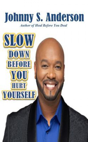 Knjiga Slow Down Before You Hurt Yourself Johnny S Anderson