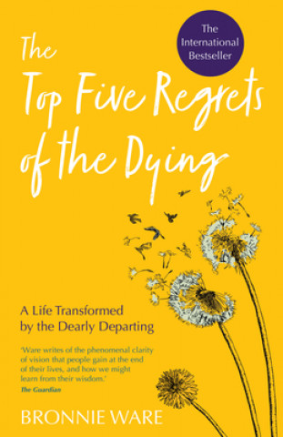 Könyv Top Five Regrets of the Dying: A Life Transformed by the Dearly Departing Bronnie Ware