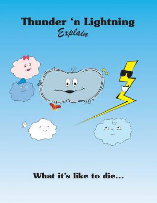 Kniha Thunder 'n Lightning Explain What it's Like to Die... Kevin Lee Weaver