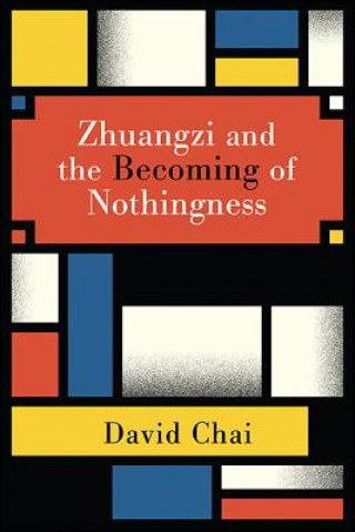 Könyv Zhuangzi and the Becoming of Nothingness David Chai