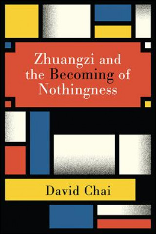 Książka Zhuangzi and the Becoming of Nothingness David Chai