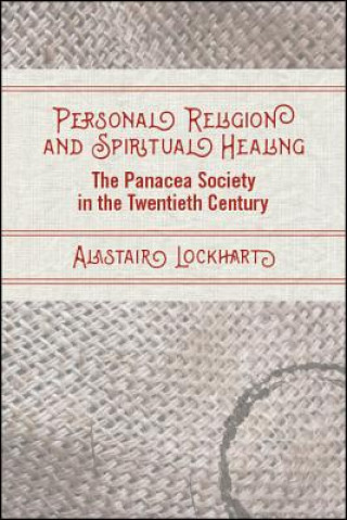 Kniha Personal Religion and Spiritual Healing: The Panacea Society in the Twentieth Century Alastair Lockhart