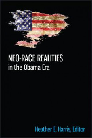 Könyv Neo-Race Realities in the Obama Era Heather E. Harris