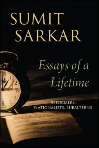 Kniha Essays of a Lifetime: Reformers, Nationalists, Subalterns Sumit Sarkar