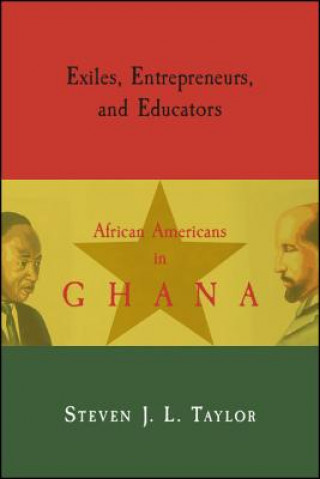 Kniha Exiles, Entrepreneurs, and Educators: African Americans in Ghana Steven J. L. Taylor