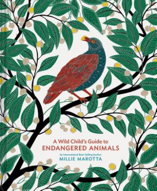 Book A Wild Child's Guide to Endangered Animals: (Endangered Species Book, Wild Animal Guide, Books about Animals, Plant and Animal Books, Animal Art Books Millie Marotta