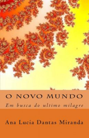 Könyv O Nôvo Mundo: Em Busca Do Ultimo Milagre Ana Lucia Dantas Miranda