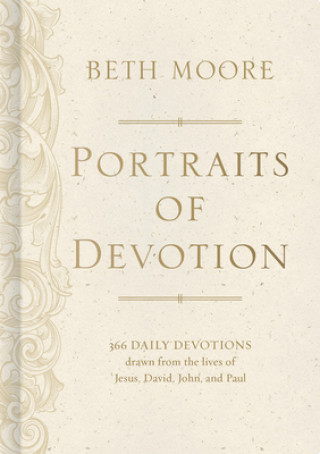 Carte Portraits of Devotion: 366 Daily Devotions Drawn from the Lives of Jesus, David, John, and Paul Beth Moore
