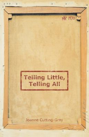 Knjiga Telling Little, Telling All Joanne Cutting-Gray