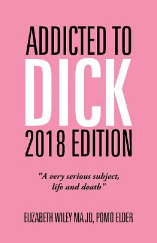 Βιβλίο Addicted to Dick 2018 Edition Elizabeth Wiley Ma Jd