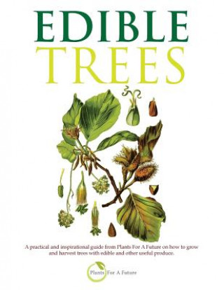 Könyv Edible Trees: A Practical and Inspirational Guide from Plants for a Future on How to Grow and Harvest Trees with Edible and Other Us Plants for a Future