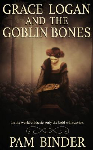 Carte Grace Logan and the Goblin Bones Pam Binder
