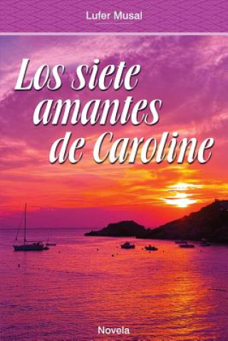 Książka Los Siete Amantes de Caroline: Belleza y poder, sin el amor verdadero Lufer Musal