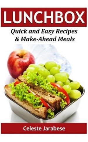 Carte Lunch Box: Quick and Easy Recipes & Make-Ahead Meals Celeste Jarabese