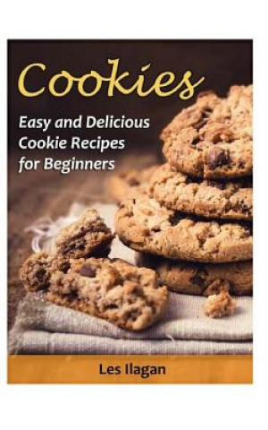 Kniha Cookies: Easy and Delicious Cookie Recipes for Beginners Les Ilagan