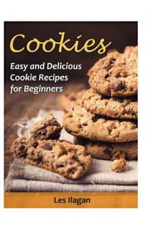 Knjiga Cookies: Easy and Delicious Cookie Recipes for Beginners Les Ilagan