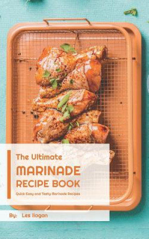 Knjiga The Ultimate MARINADE RECIPE BOOK Les Ilagan