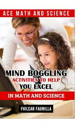 Книга Ace Math and Science: Mind Boggling Activities to Help You Excel in Math and Science Fhilcar Faunillan