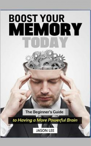 Kniha Boost Your Memory Today: The Beginner Jason Lee