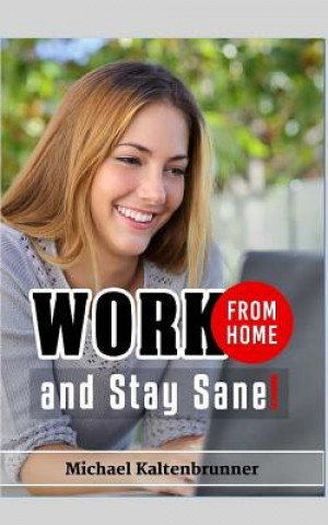 Libro Work from Home, and Stay Sane! Michael Kaltenbrunner